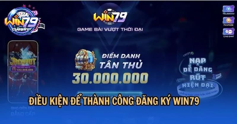 Điều kiện để đăng ký Win79 thành công