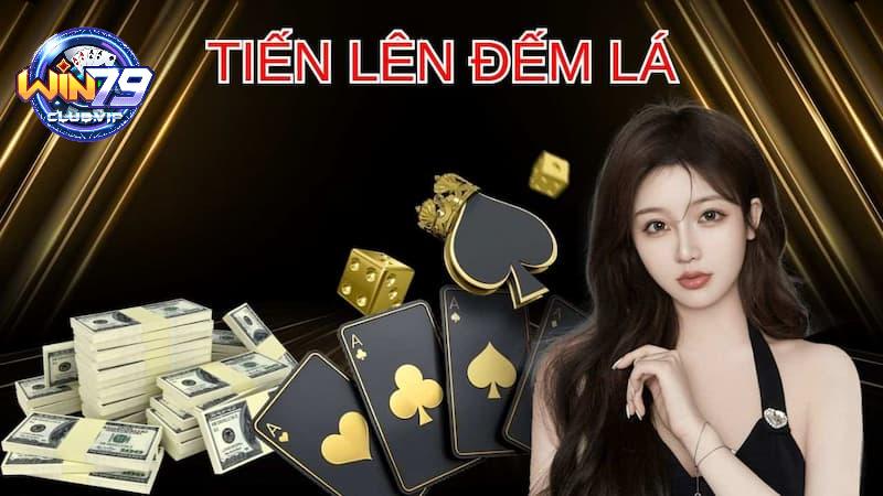 Giới thiệu tổng quan về game Tiến lên đếm lá Win79 