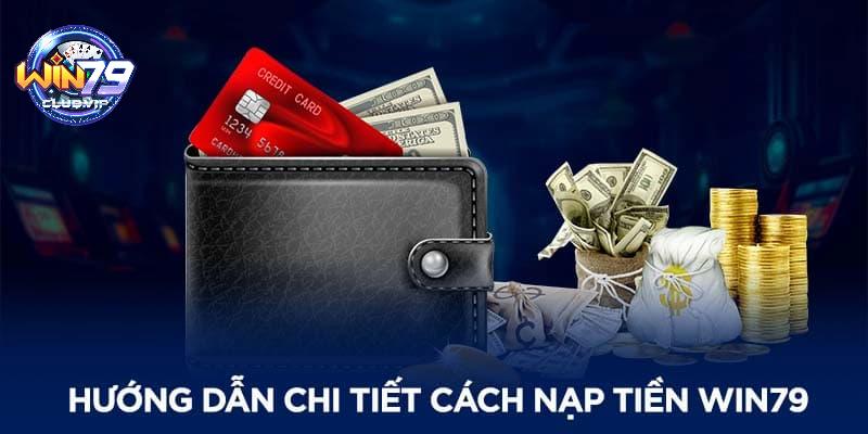 Hướng dẫn quy trình nạp tiền Win79 chi tiết