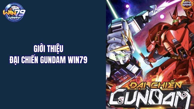 Giới thiệu về game nổ hũ đại chiến Gundam tại Win79