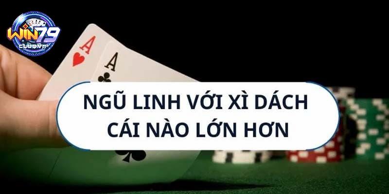 Giải đáp: Ngũ linh với xì dách cái nào lớn hơn?